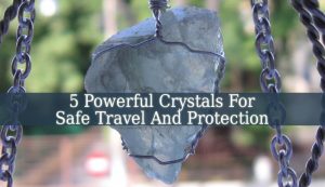Crystals For Safe Travel And Protection
