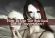 How To Use The Spiritual Gift Of Discernment