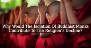 Why Would The Isolation Of Buddhist Monks Contribute To The Religion’s Decline?