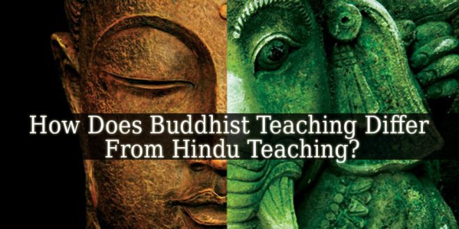 Buddhist Teaching Differs From Hindu Teaching In That