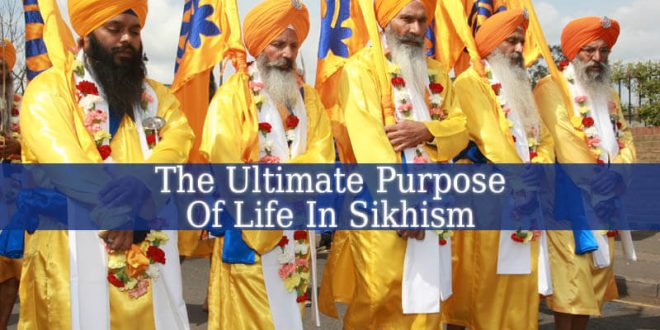 Sikhism Teaches That The Ultimate Purpose Of Life Is To
