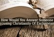 How Would You Answer Someone Accusing Christianity Of Exclusivism?