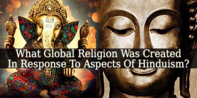 What Global Religion Was Created In Response To Aspects Of Hinduism?